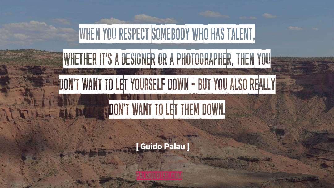 Guido Palau Quotes: When you respect somebody who
