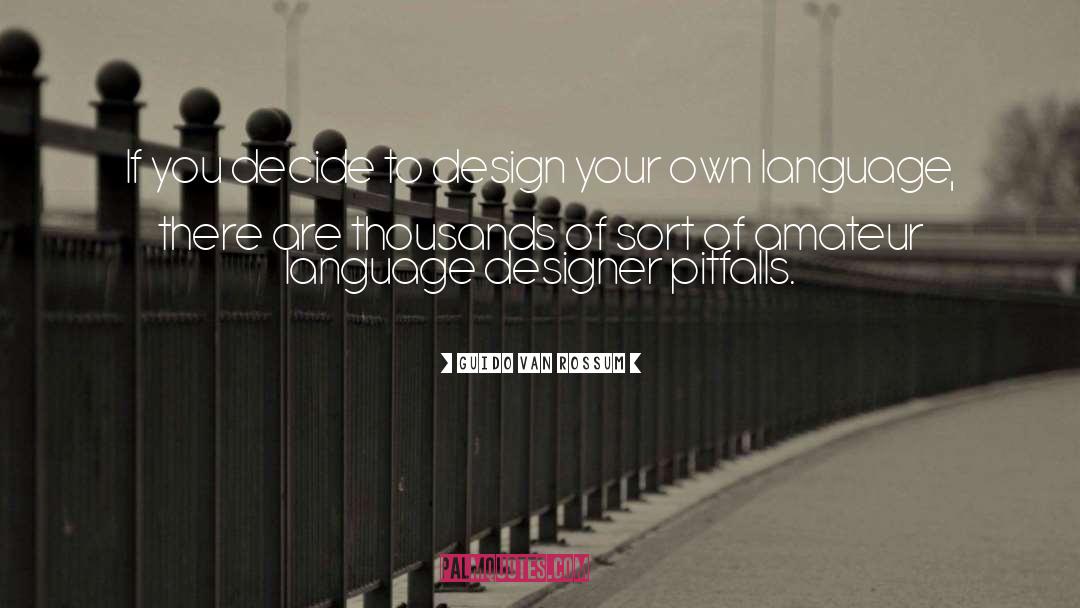 Guido Van Rossum Quotes: If you decide to design