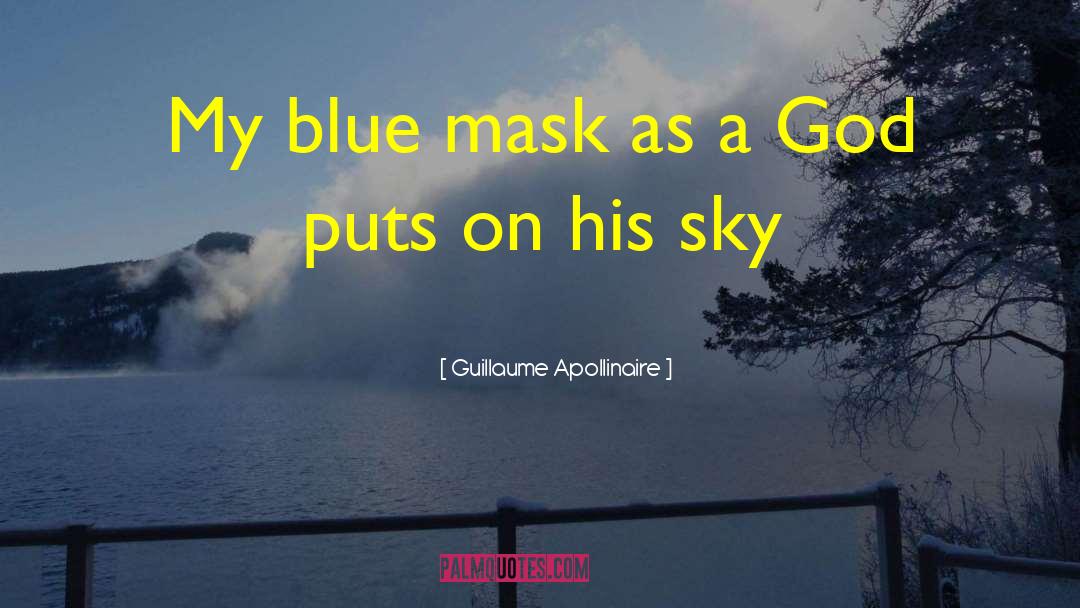 Guillaume Apollinaire Quotes: My blue mask as a