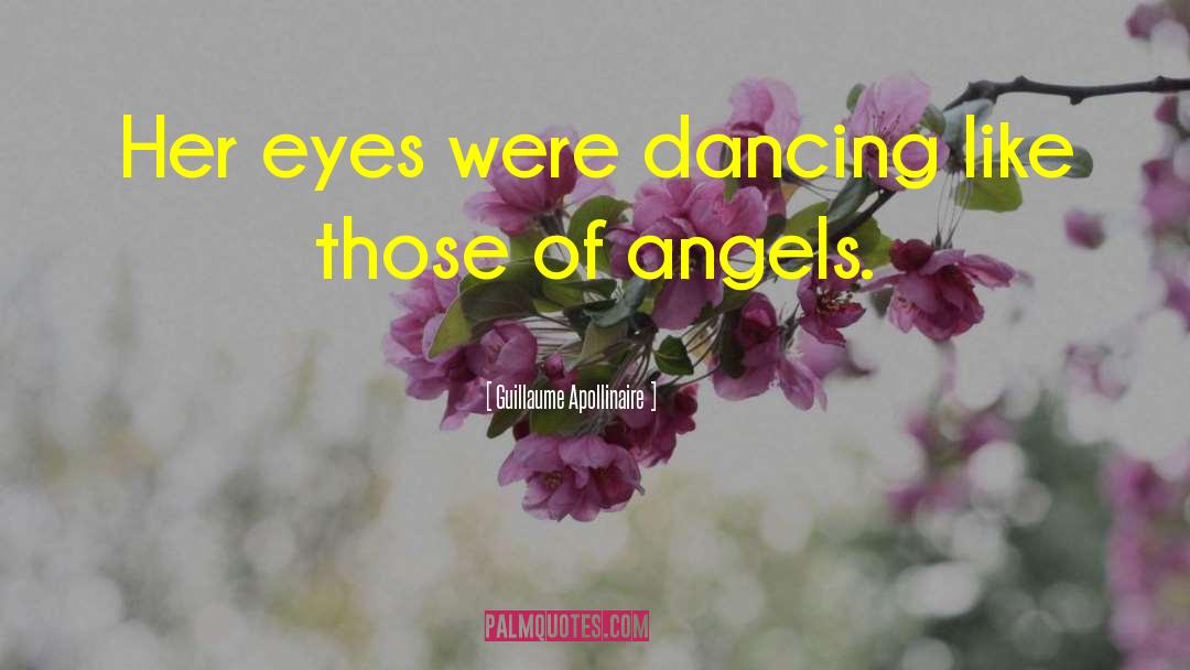 Guillaume Apollinaire Quotes: Her eyes were dancing like