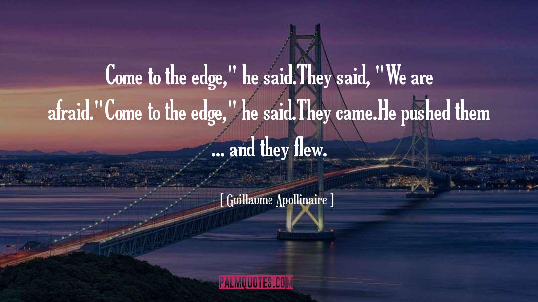 Guillaume Apollinaire Quotes: Come to the edge,