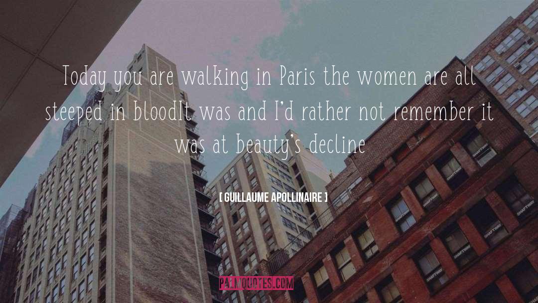 Guillaume Apollinaire Quotes: Today you are walking in