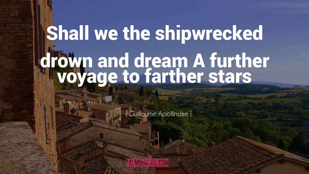 Guillaume Apollinaire Quotes: Shall we the shipwrecked drown