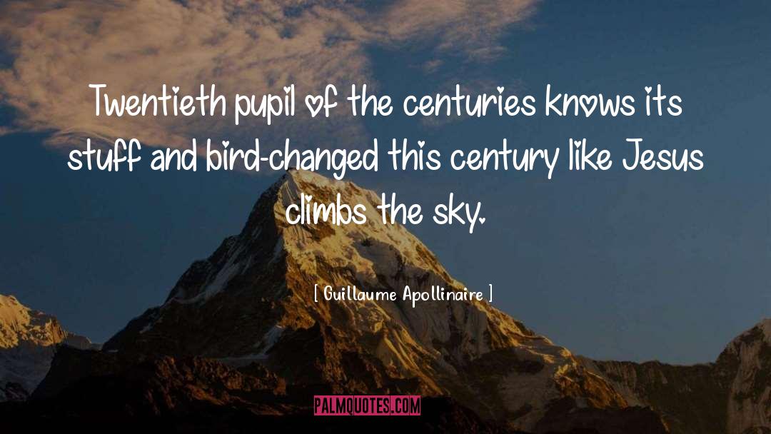 Guillaume Apollinaire Quotes: Twentieth pupil of the centuries