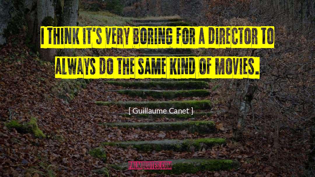 Guillaume Canet Quotes: I think it's very boring