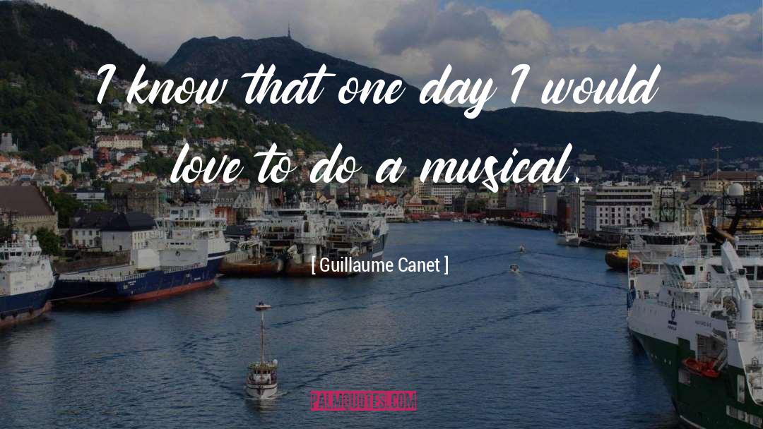 Guillaume Canet Quotes: I know that one day