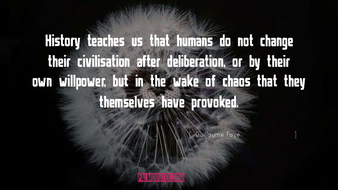 Guillaume Faye Quotes: History teaches us that humans