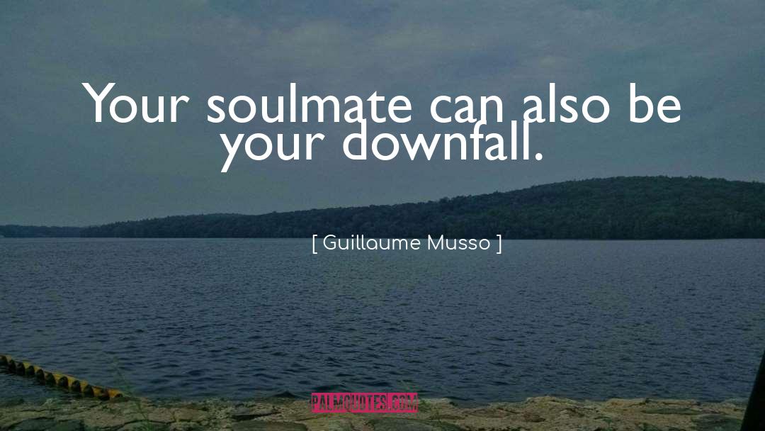 Guillaume Musso Quotes: Your soulmate can also be