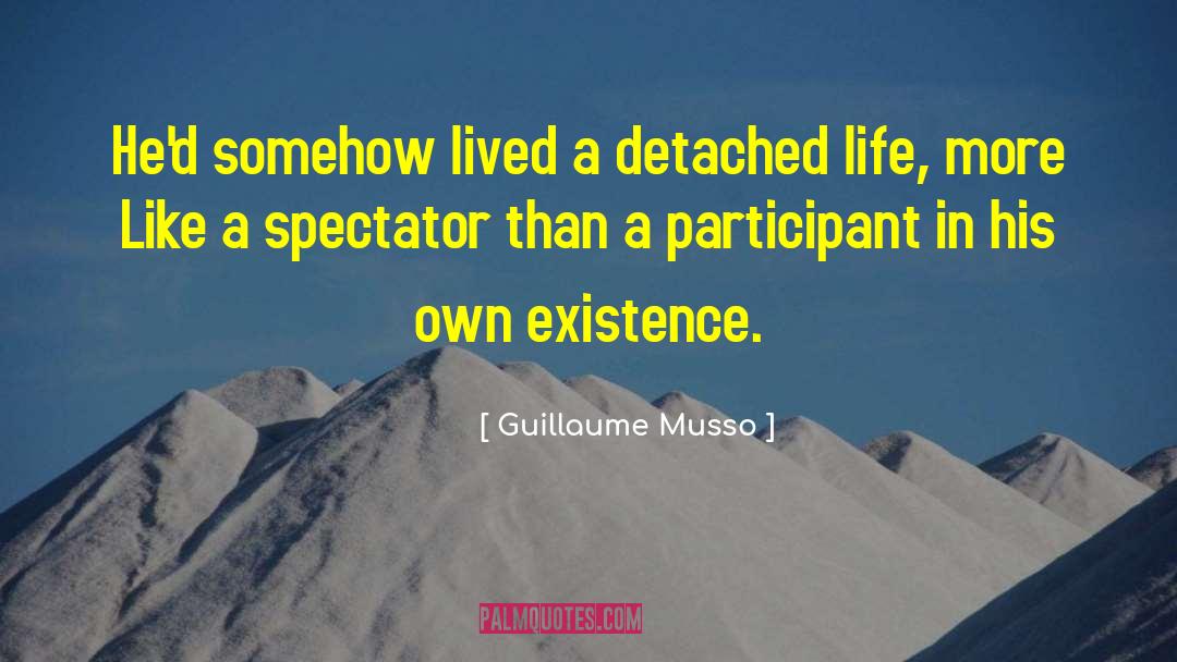 Guillaume Musso Quotes: He'd somehow lived a detached