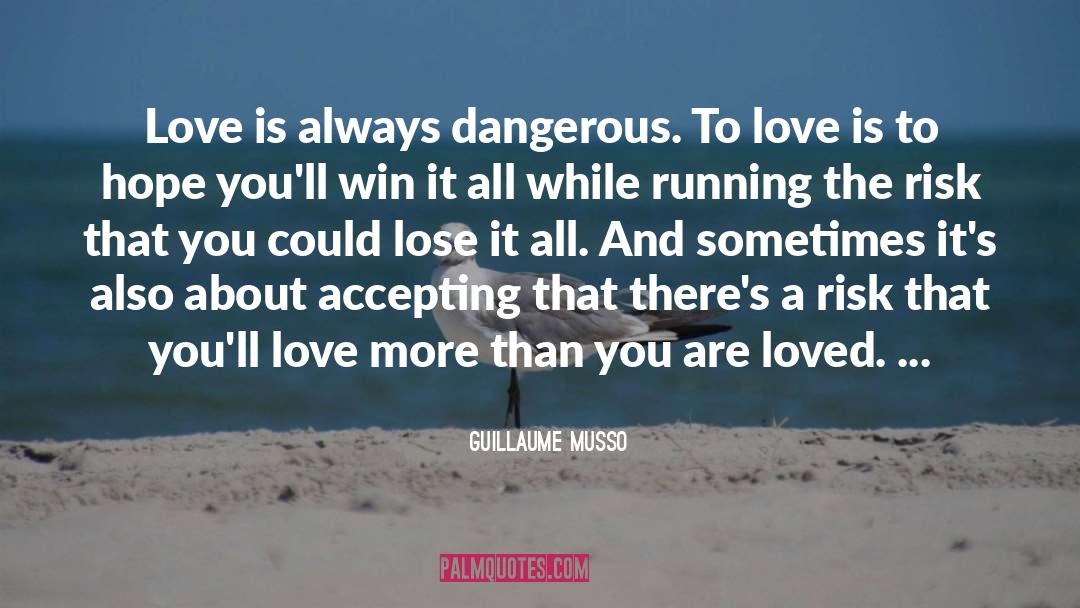 Guillaume Musso Quotes: Love is always dangerous. To