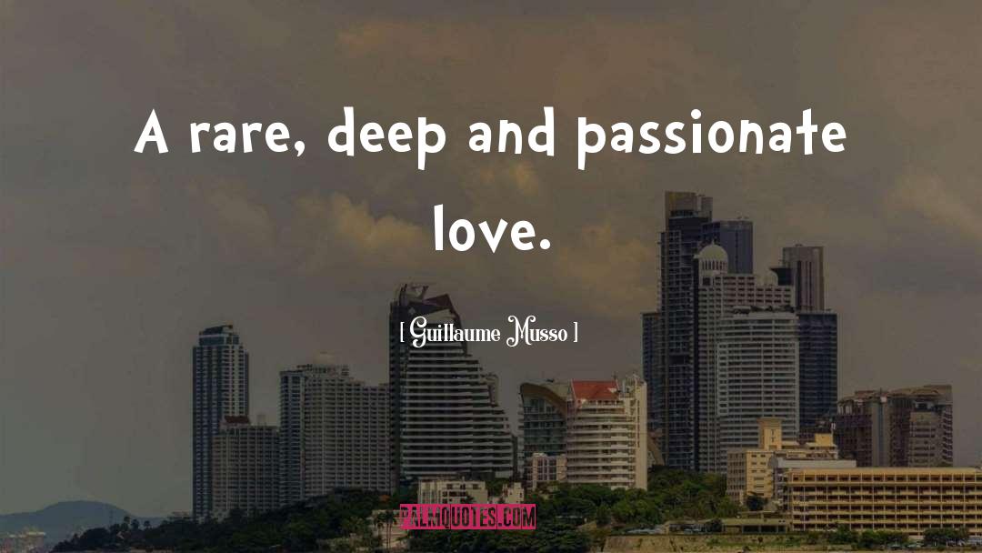 Guillaume Musso Quotes: A rare, deep and passionate