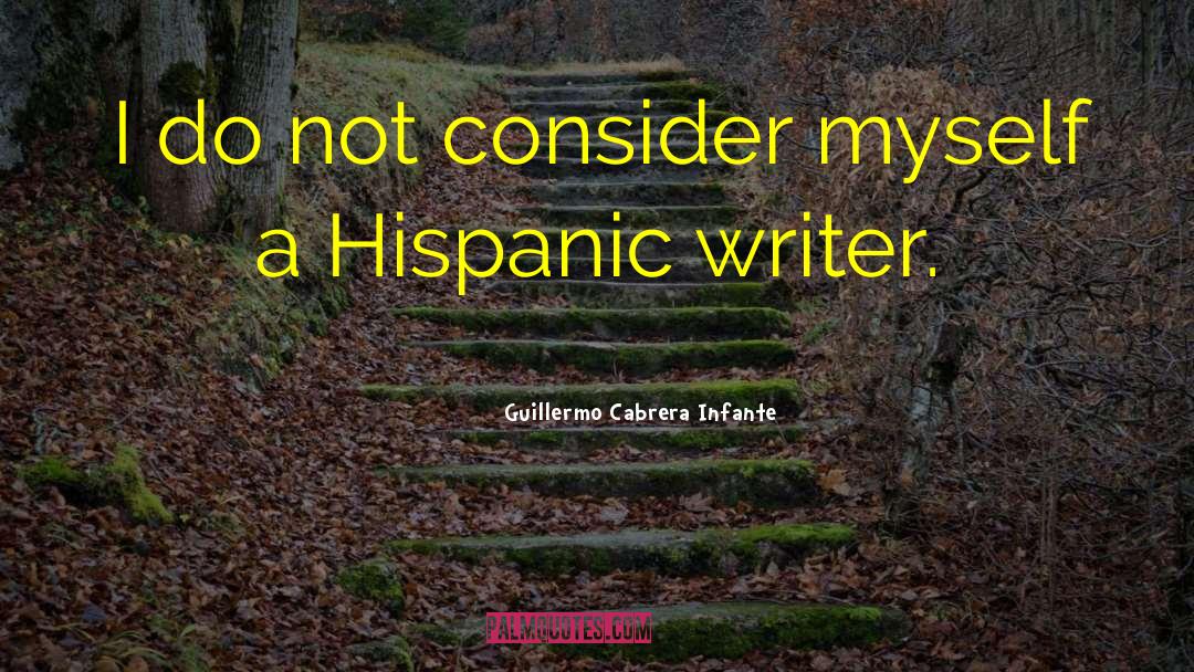 Guillermo Cabrera Infante Quotes: I do not consider myself