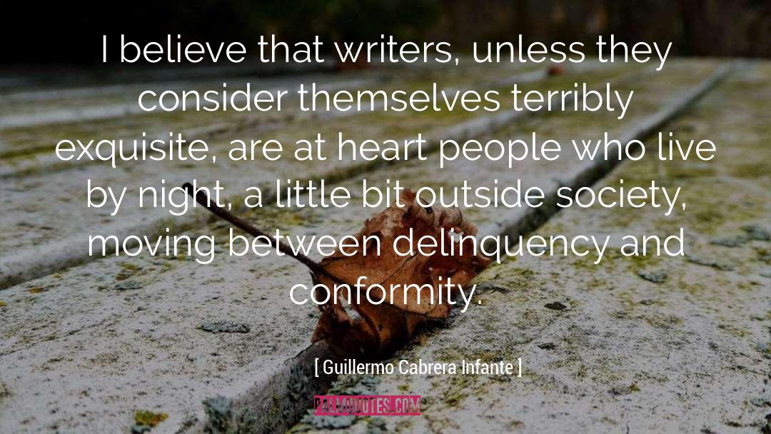 Guillermo Cabrera Infante Quotes: I believe that writers, unless