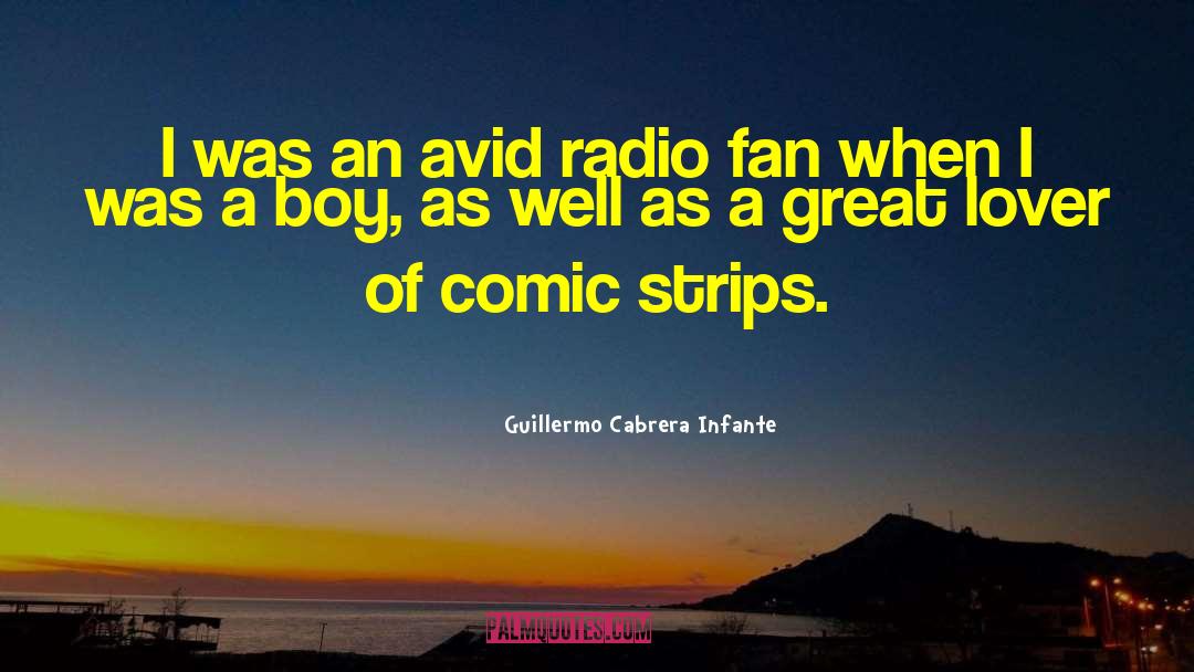 Guillermo Cabrera Infante Quotes: I was an avid radio