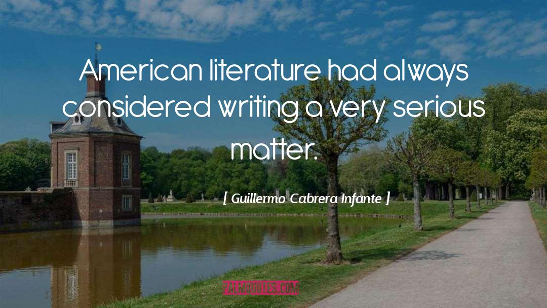 Guillermo Cabrera Infante Quotes: American literature had always considered