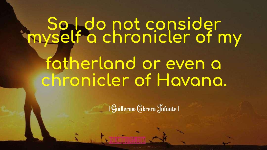 Guillermo Cabrera Infante Quotes: So I do not consider
