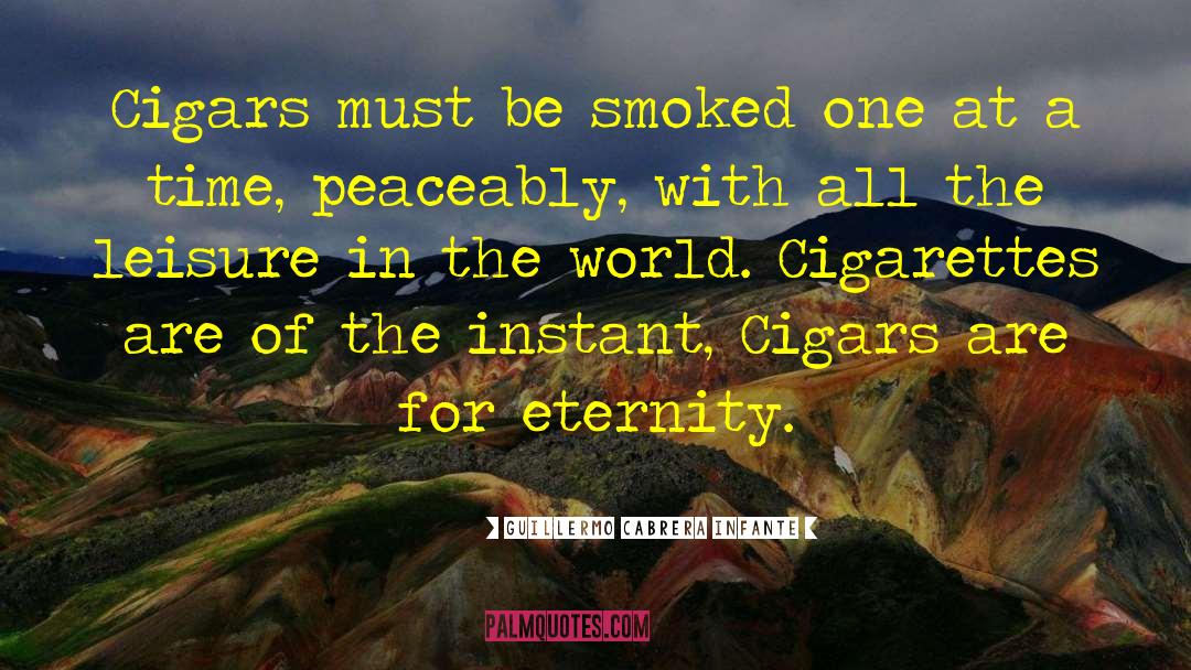 Guillermo Cabrera Infante Quotes: Cigars must be smoked one
