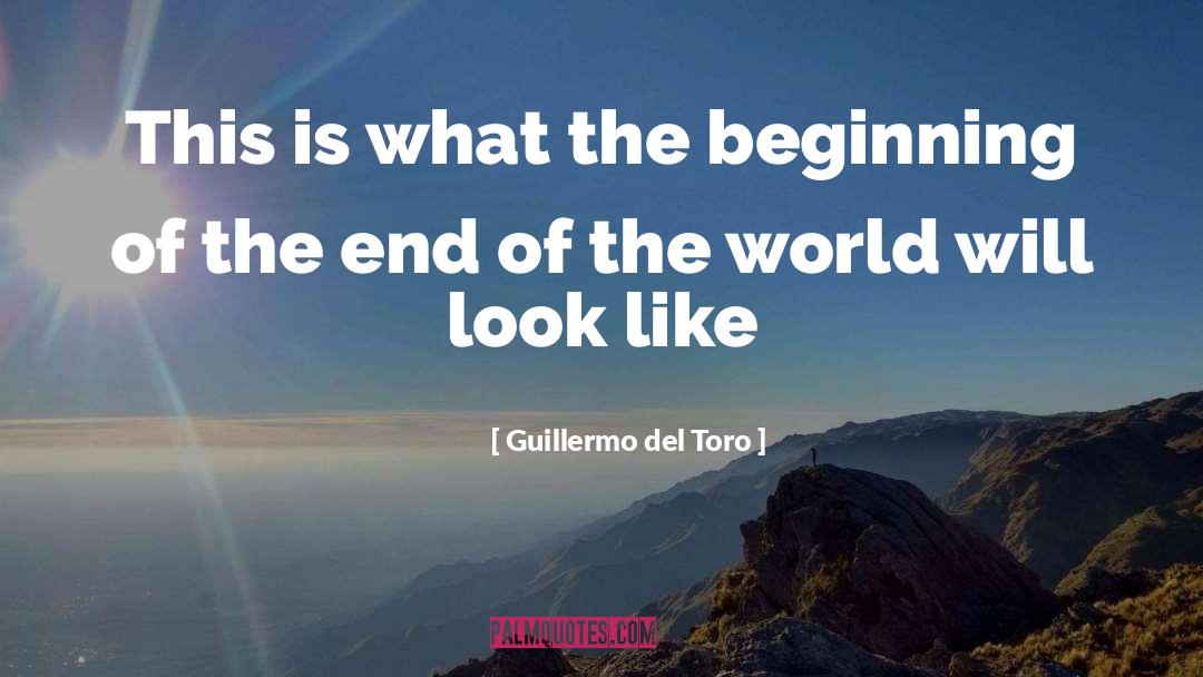 Guillermo Del Toro Quotes: This is what the beginning