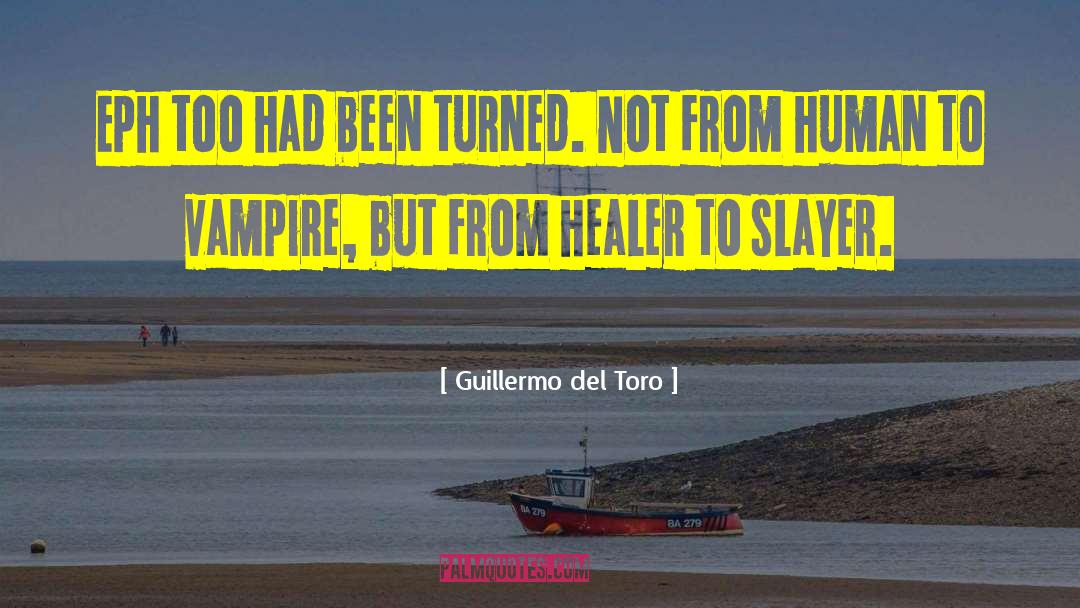 Guillermo Del Toro Quotes: Eph too had been turned.