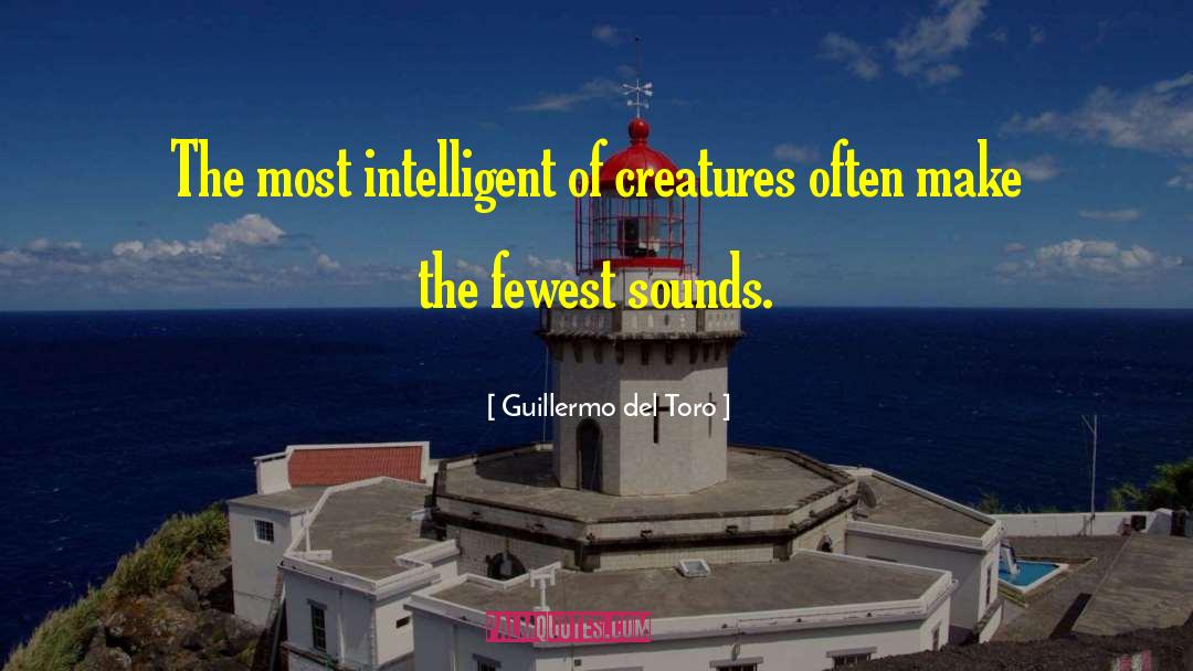 Guillermo Del Toro Quotes: The most intelligent of creatures