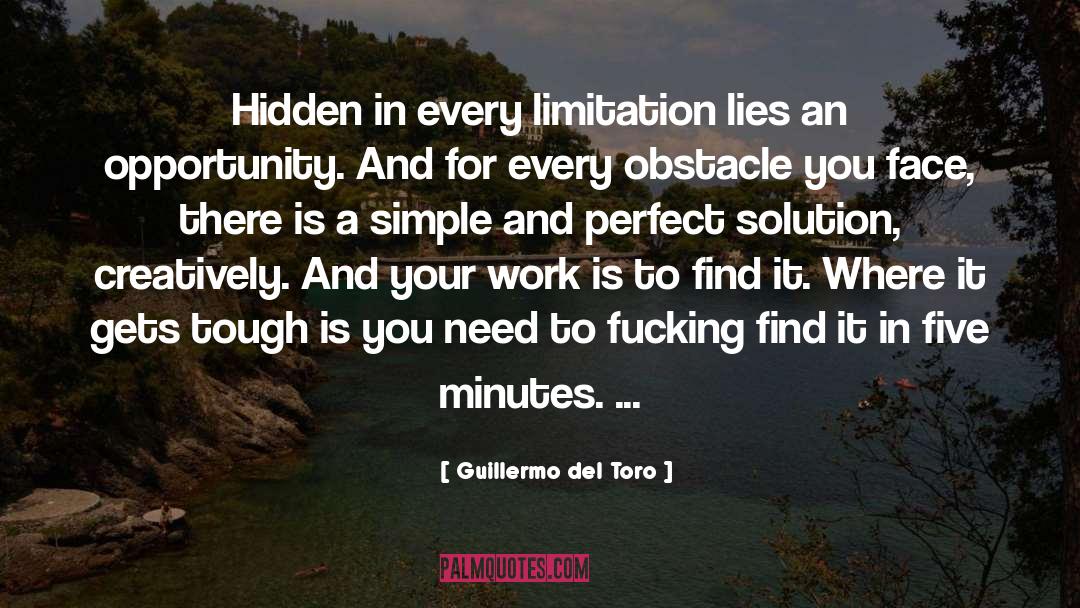 Guillermo Del Toro Quotes: Hidden in every limitation lies