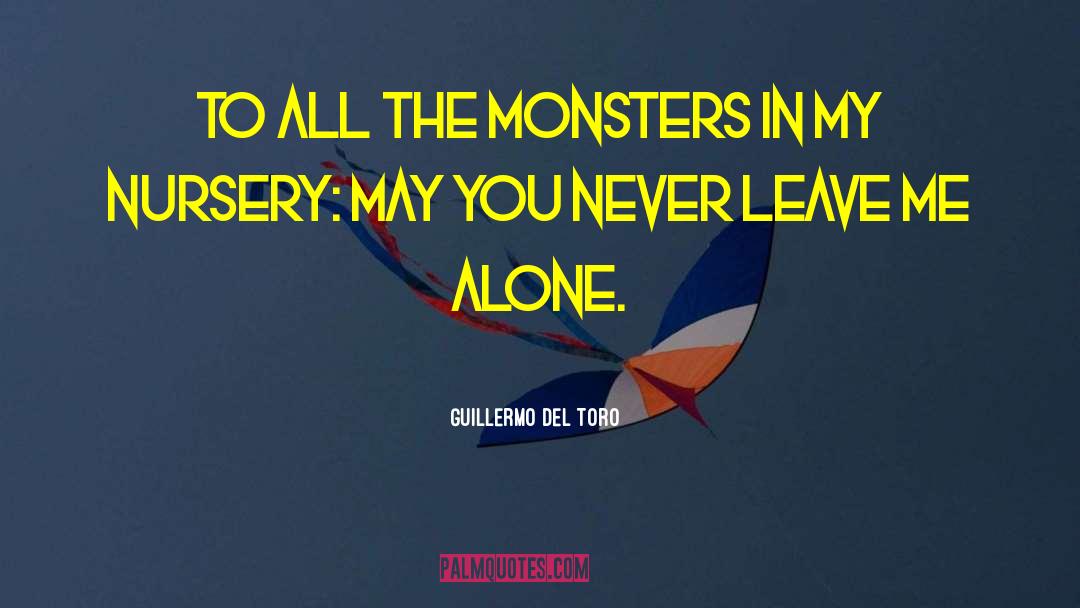 Guillermo Del Toro Quotes: To all the monsters in