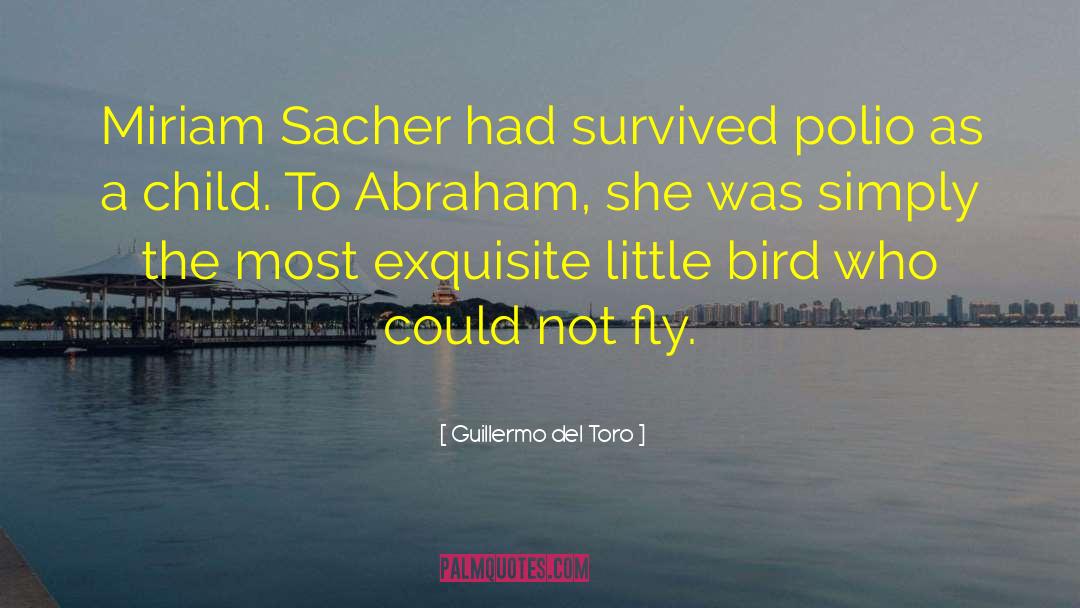 Guillermo Del Toro Quotes: Miriam Sacher had survived polio