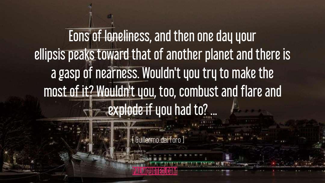 Guillermo Del Toro Quotes: Eons of loneliness, and then