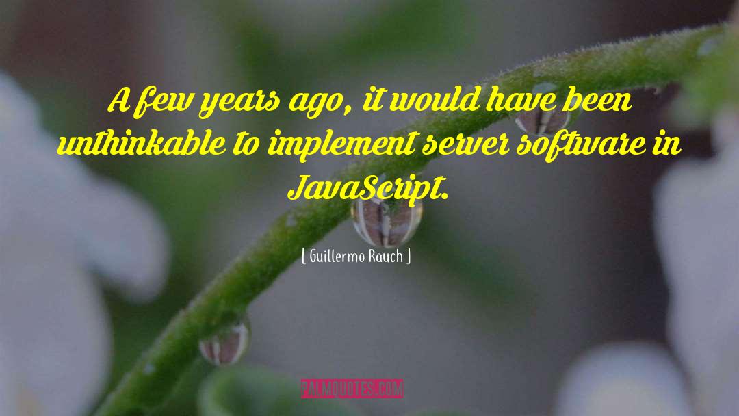 Guillermo Rauch Quotes: A few years ago, it