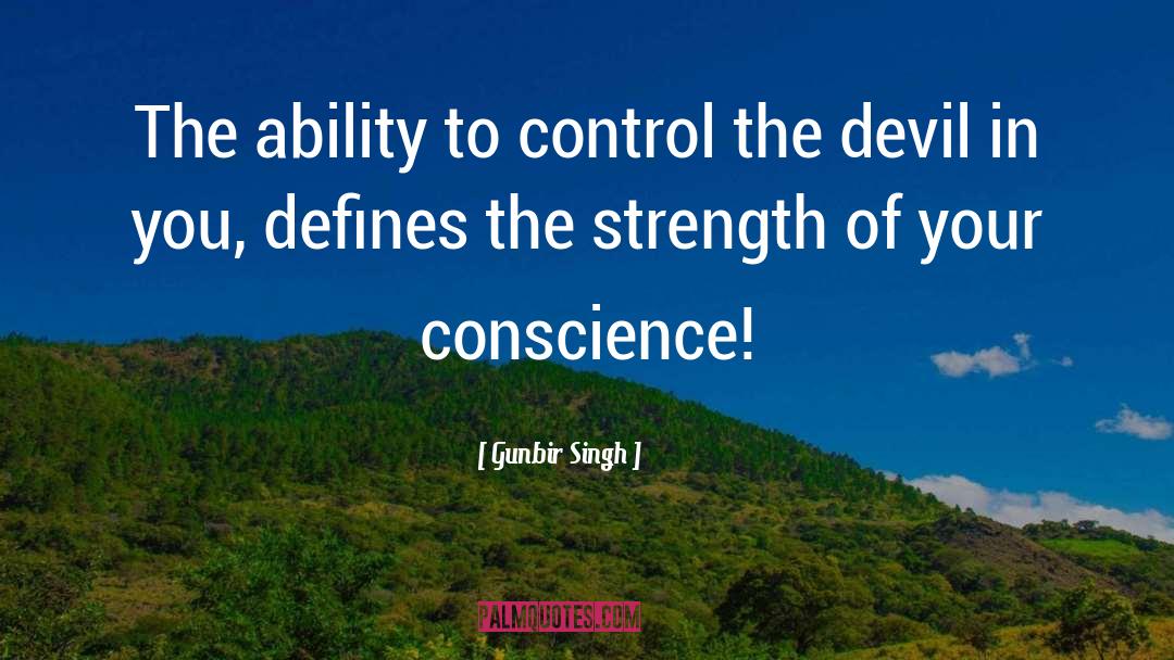 Gunbir Singh Quotes: The ability to control the
