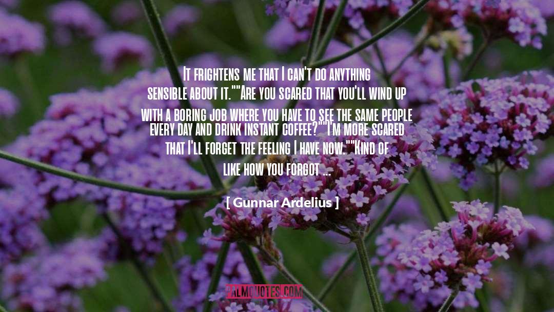 Gunnar Ardelius Quotes: It frightens me that I