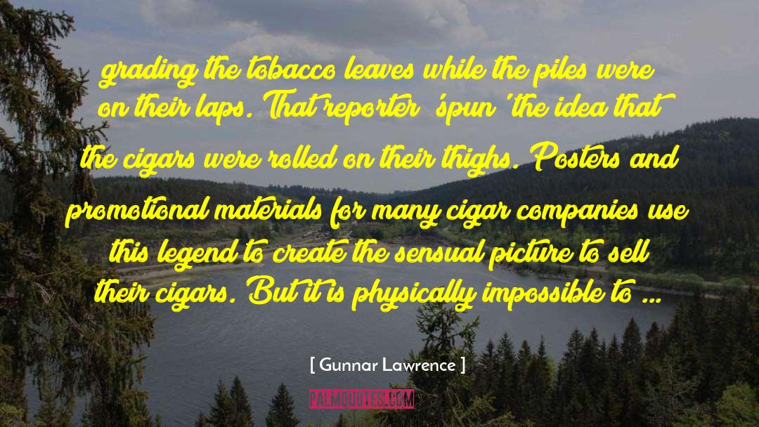 Gunnar Lawrence Quotes: grading the tobacco leaves while