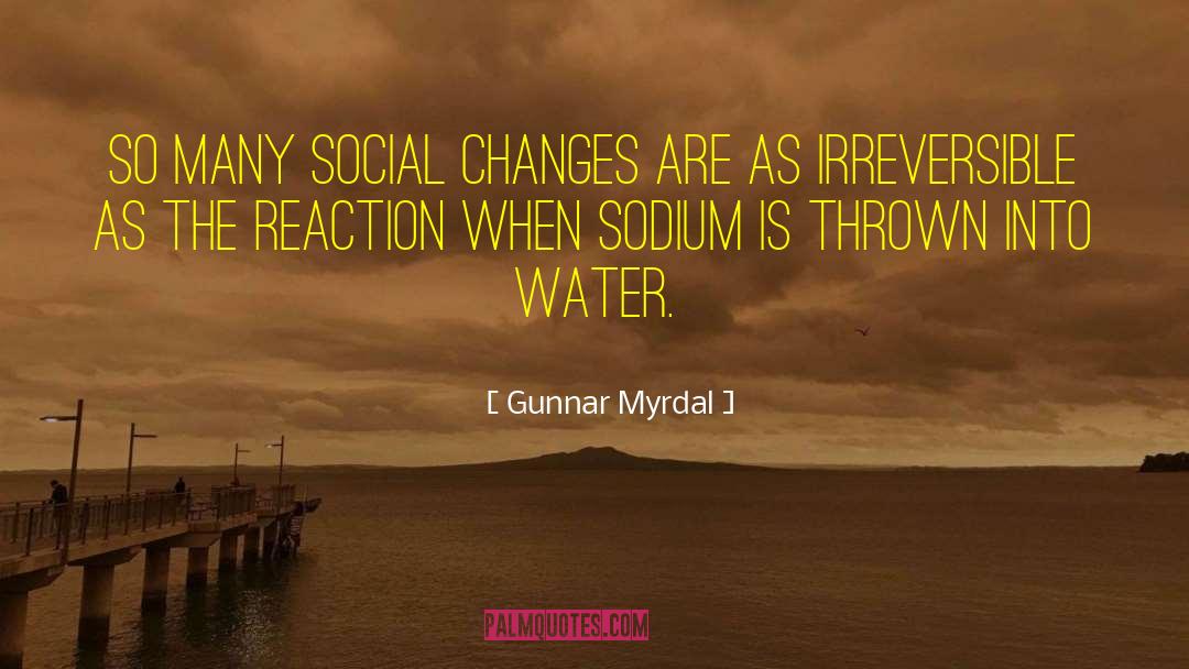 Gunnar Myrdal Quotes: So many social changes are