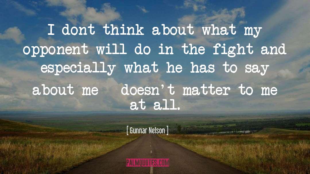 Gunnar Nelson Quotes: I dont think about what