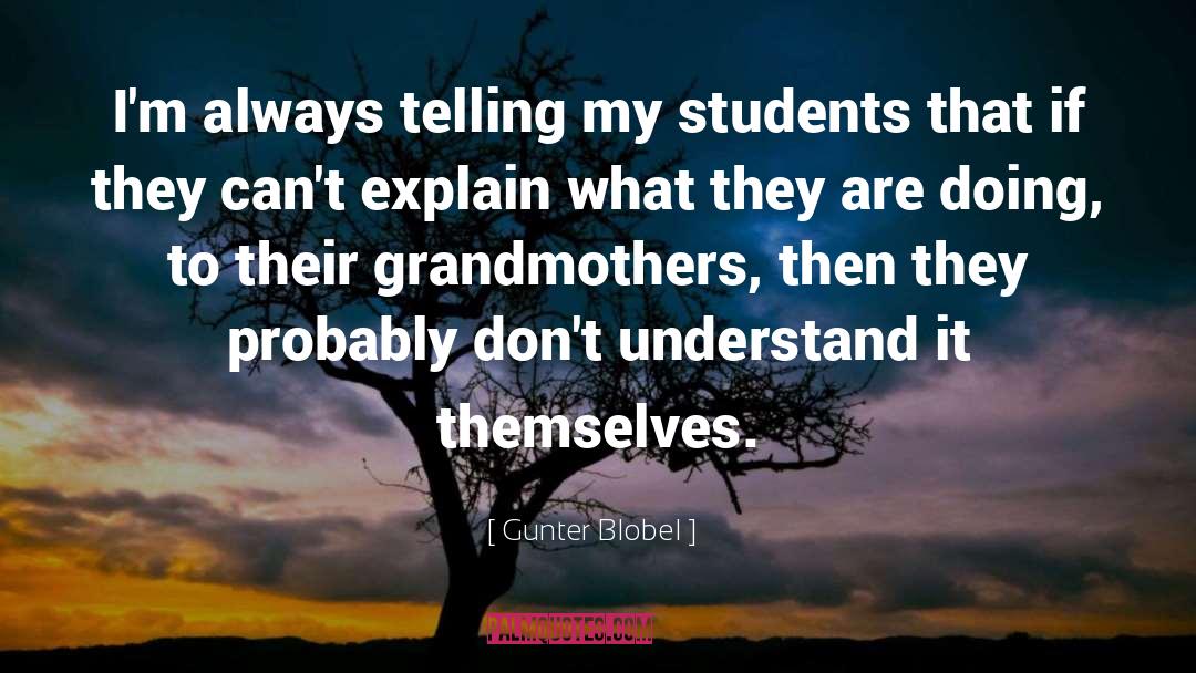 Gunter Blobel Quotes: I'm always telling my students