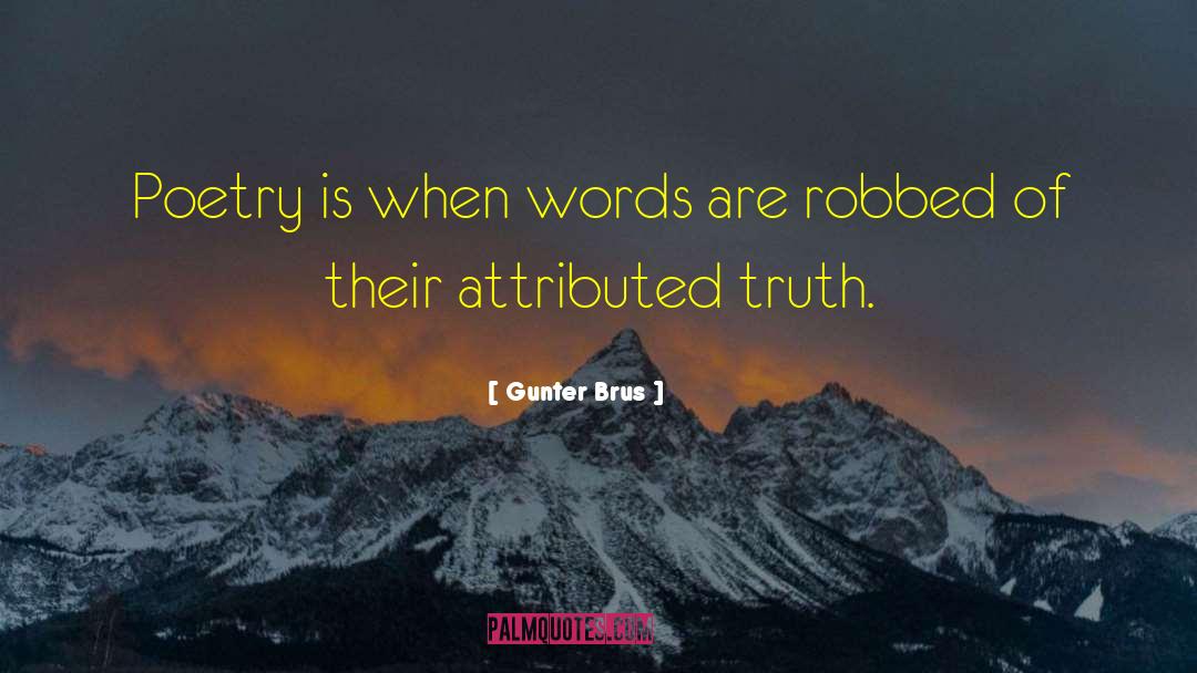 Gunter Brus Quotes: Poetry is when words are