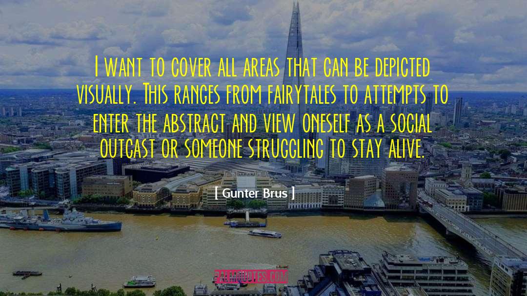 Gunter Brus Quotes: I want to cover all