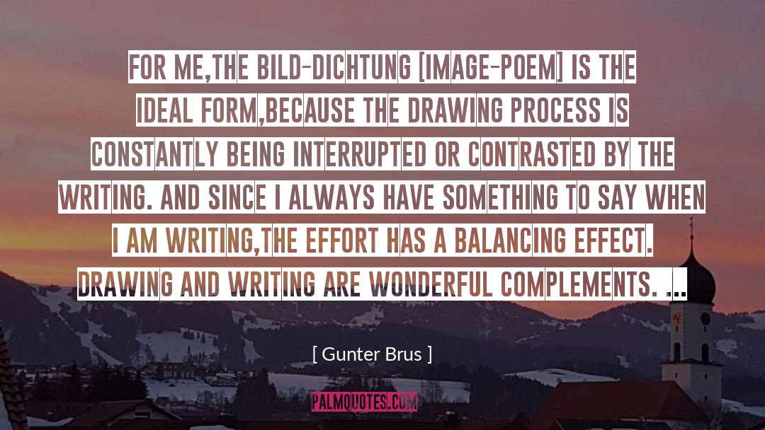 Gunter Brus Quotes: For me,the Bild-Dichtung [image-poem] is
