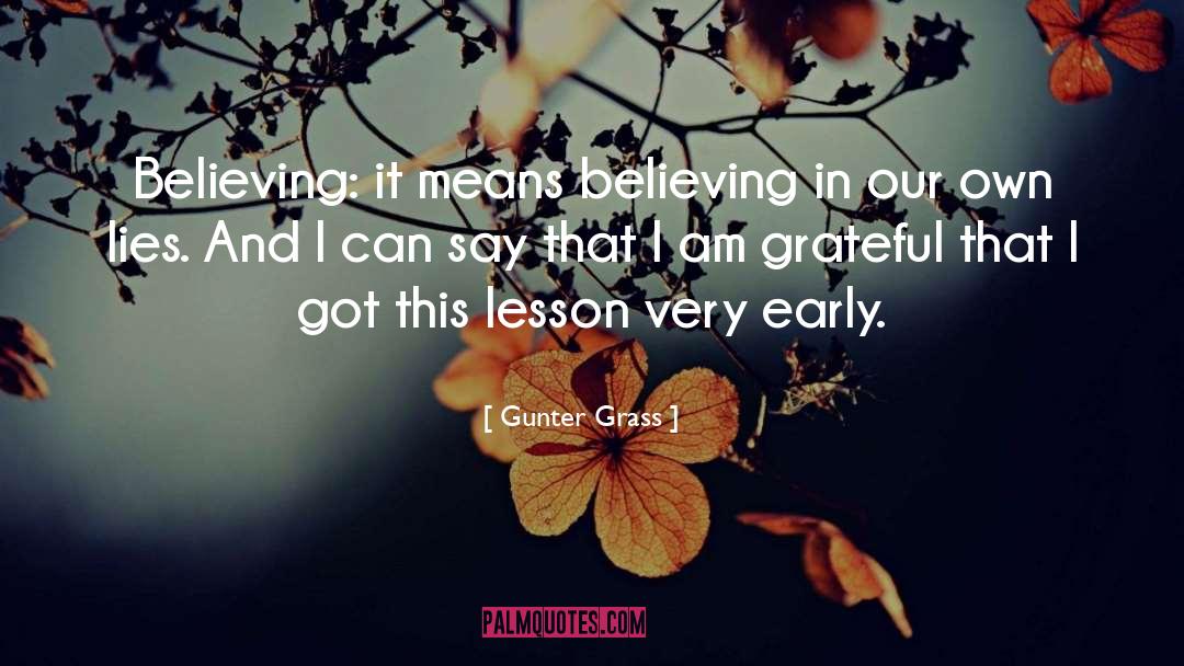 Gunter Grass Quotes: Believing: it means believing in