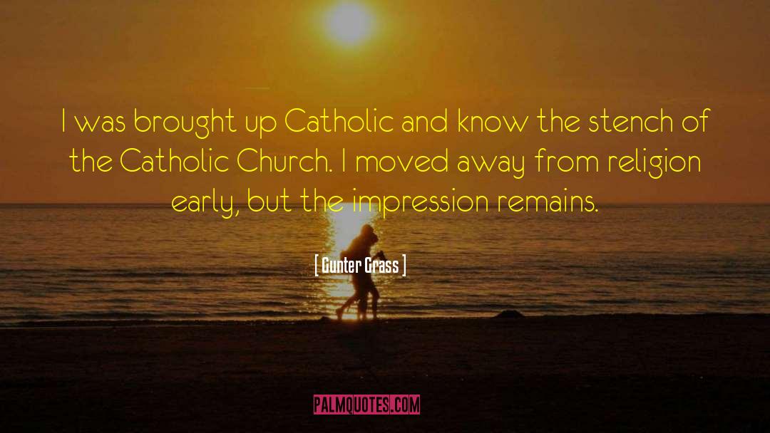 Gunter Grass Quotes: I was brought up Catholic