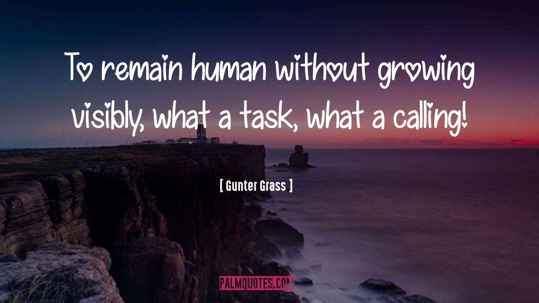 Gunter Grass Quotes: To remain human without growing