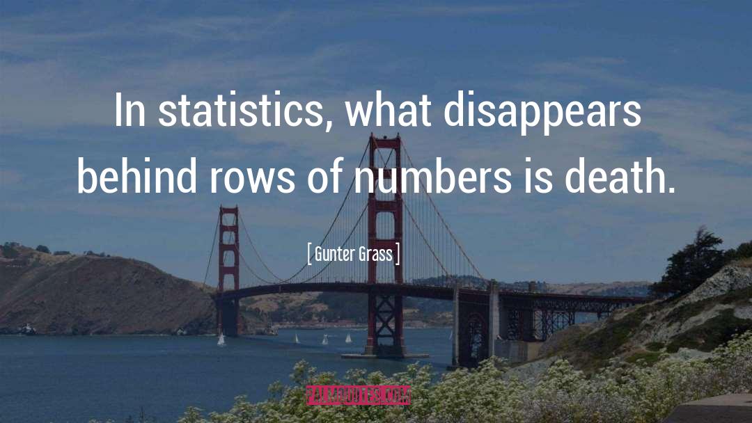 Gunter Grass Quotes: In statistics, what disappears behind