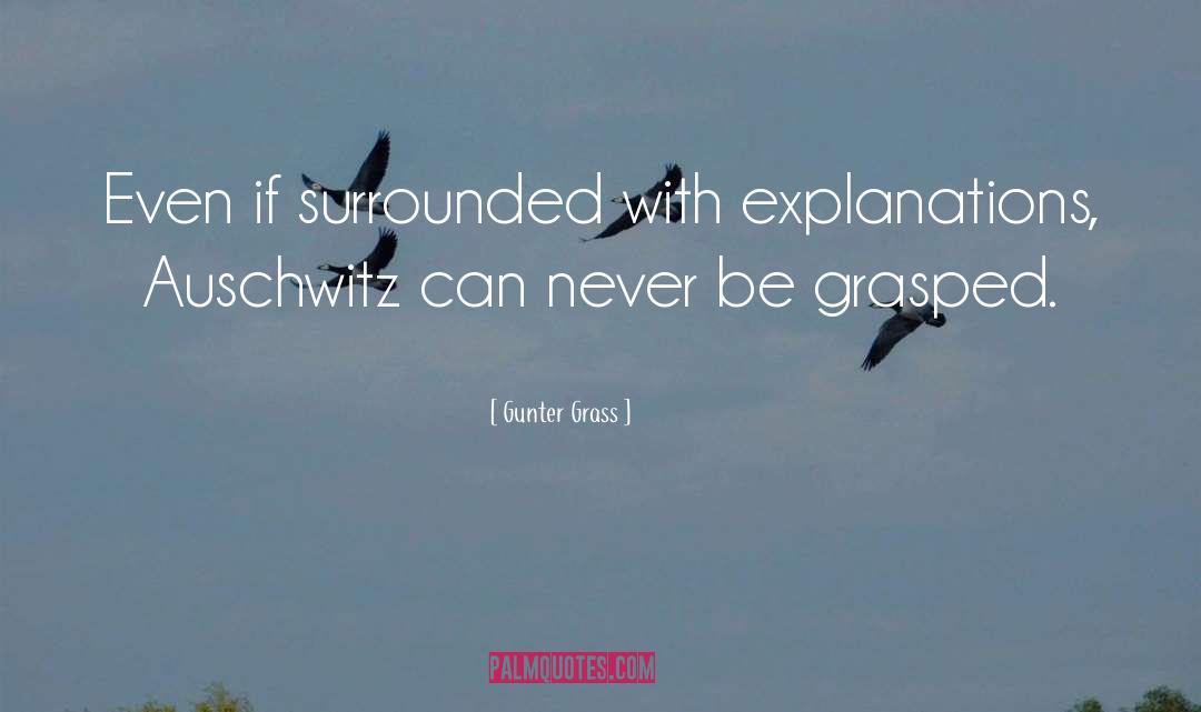Gunter Grass Quotes: Even if surrounded with explanations,