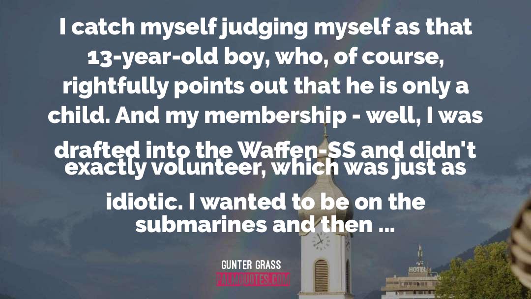 Gunter Grass Quotes: I catch myself judging myself