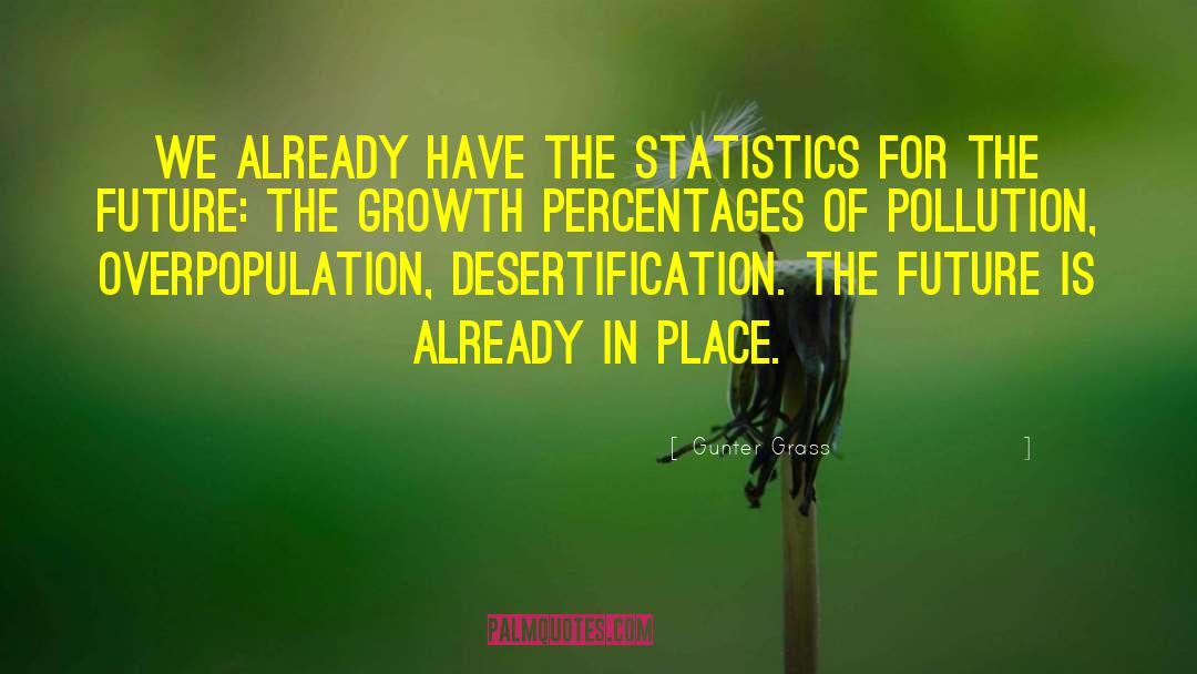 Gunter Grass Quotes: We already have the statistics