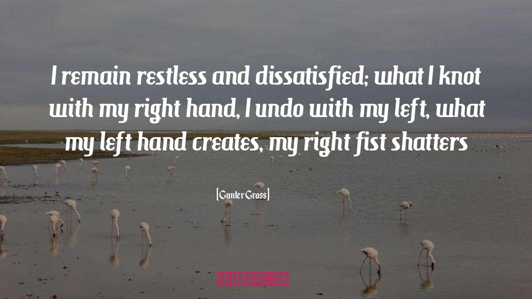 Gunter Grass Quotes: I remain restless and dissatisfied;