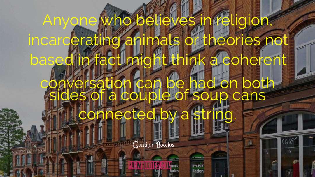 Gunther Boccius Quotes: Anyone who believes in religion,