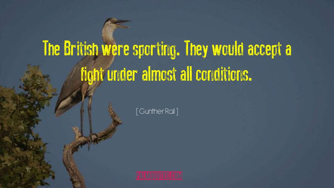 Gunther Rall Quotes: The British were sporting. They