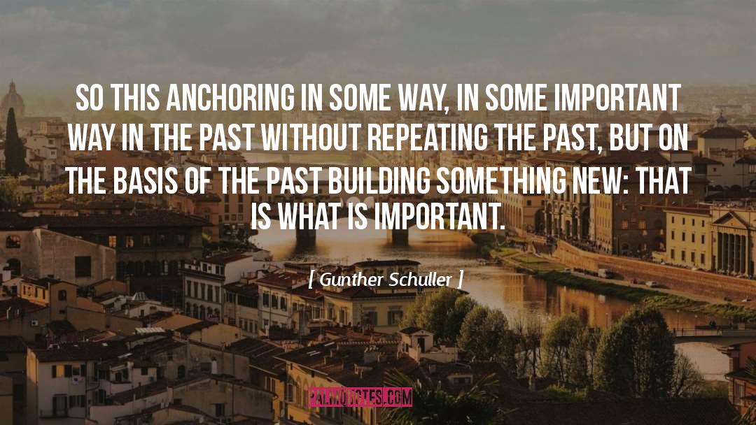 Gunther Schuller Quotes: So this anchoring in some