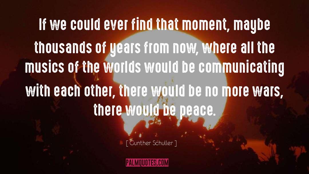 Gunther Schuller Quotes: If we could ever find